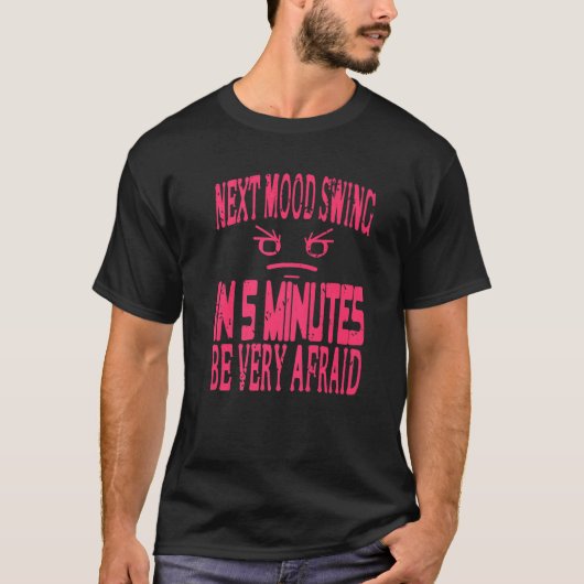 T-shirt Next Mood Swing In 5 Minutes Be Very Afraid Retro  (Devant)