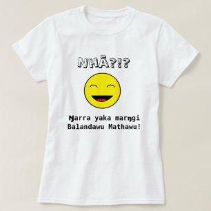 T-shirt Nhä ? ! ? Marŋgi Balandawu Mathawu de yaka de