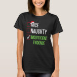 T-shirt Nice Naughty Insufficient Evidence Christmas Santa<br><div class="desc">Nice Naughty Insuffisance de preuves Noël Père Noël 1.</div>