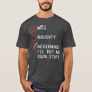 T-shirt Nice Naughty Nevermind Je vais acheter mes propres