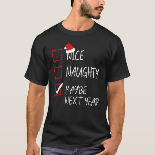 T-shirt Nice Naughty Peut-Être l'année prochaine Liste de 