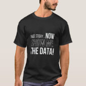 T-shirt Nice Story Now Show Me The Data Computer Nerds (Devant)