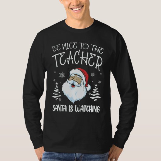 T-shirt Nice To The Teacher Santa Is Watching Teacher Chri (Devant)
