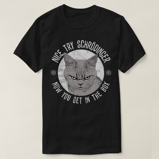 T-shirt Nice Try Schrodinger, Schrodinger's Cat, Quantum P (Design devant)