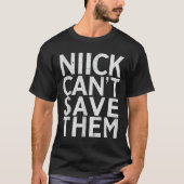 T-shirt Nick Can’t Save Them (Devant)