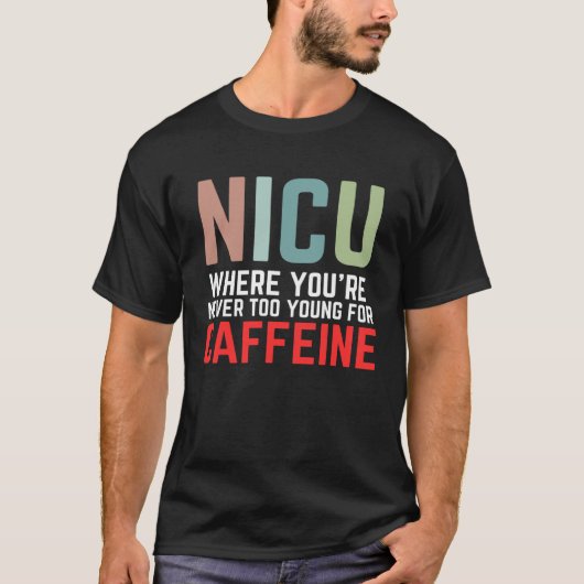 T-shirt NICU Where You're Never Too Young For Caffeine NIC (Devant)