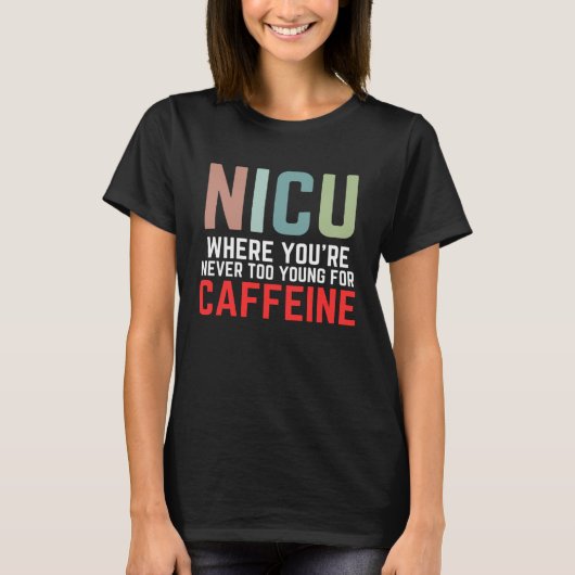 T-shirt NICU Where You're Never Too Young For Caffeine NIC (Devant)