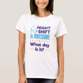 T-shirt Night Shift est génial Ce que le jour est-il (Devant)