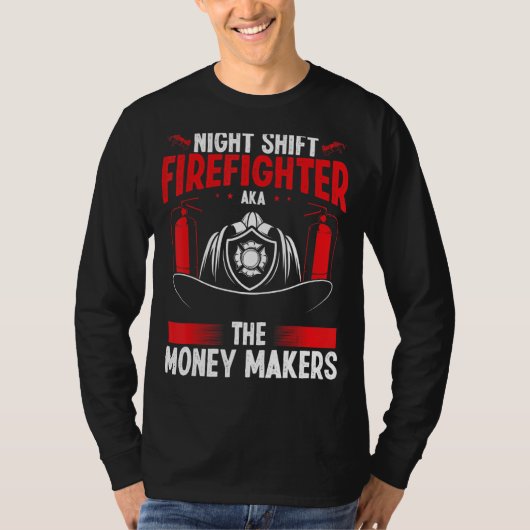 T-shirt Night Shift Firefighter Money Maker Overnight Fire (Devant)