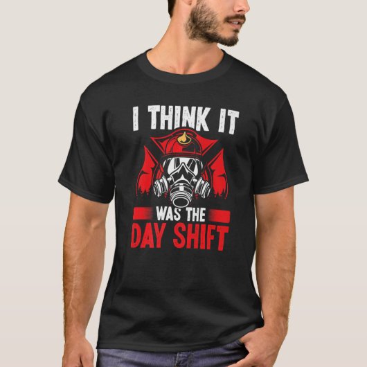 T-shirt Night Shift Fireman was the Day Shift Overnight Fi (Devant)
