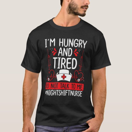 T-shirt Night Shift Nurse Hungry and Tired Funny Overnight (Devant)