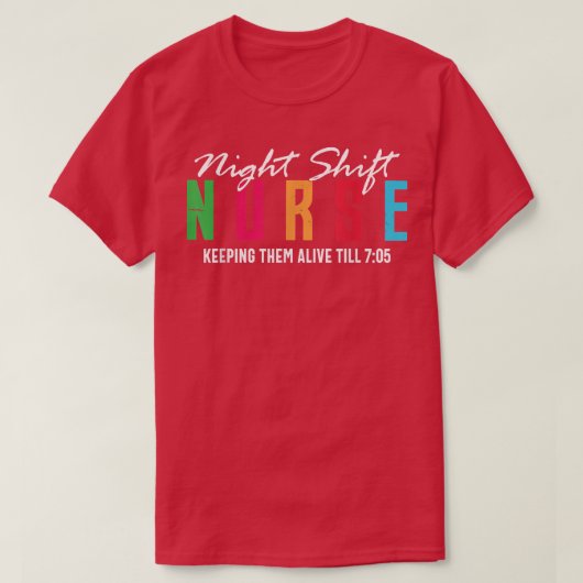 T-shirt Night Shift Nurse Keeping Them Alive Till 705 Funn (Design devant)