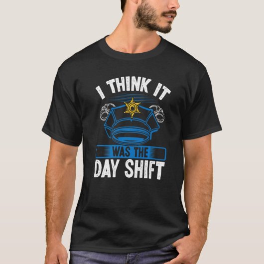 T-shirt Night Shift Police Officer was Day Shift Overnight (Devant)