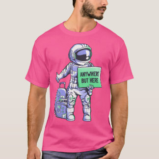 T-shirt N'Importe Où Mais Ici - Amusant astronaute Spatial