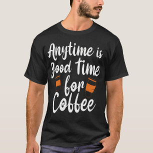 T-shirt N'importe quel moment est bon pour le café - Amate