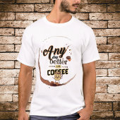 T-shirt N'importe quelle journée vaut mieux avec Coffee Fu