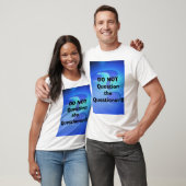 T-shirt N'interrogez pas l'interrogateur ! ! ! (Unisexe)
