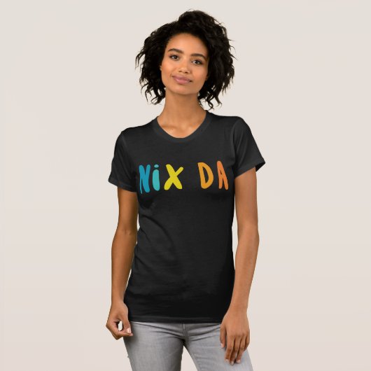 T-shirt Nix Da, allemand pour aucun moyen (Devant entier)