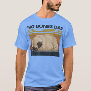 T-shirt No Bones Day Carlin Drôle Chien Maman et Chien Pap