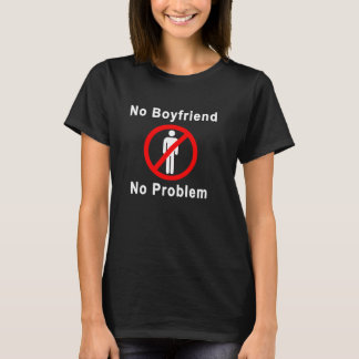 T-shirt No Boyfriend No Problem