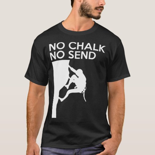 T-shirt No Chalk No Send Climber Sport Climbing Bouldering (Devant)