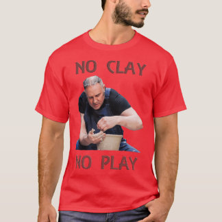 T-shirt No Clay No Play