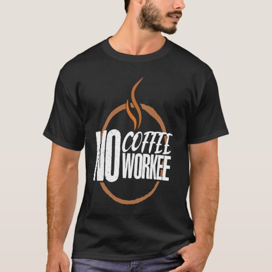 T-shirt No Coffee No Work Caffeine Espresso Cappuccino (Devant)