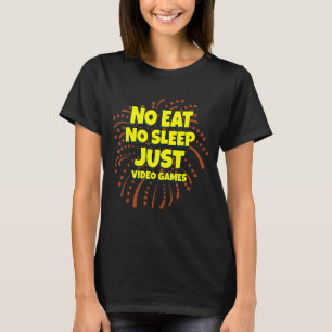 T-shirt No Eat No Sleep Just Video Games Citations Humours