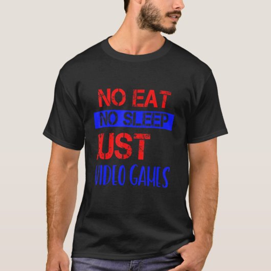 T-shirt No Eat No Sleep Just Video Games Humour (Devant)