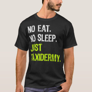 T-shirt No Eat Sleep Just Taidermy Repeat Taidermist