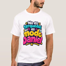 No es terquedad, es modo Daniel. | Camiseta viral 