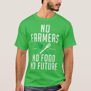 T-shirt No Farmers No Food No Future Farm Lover Farming