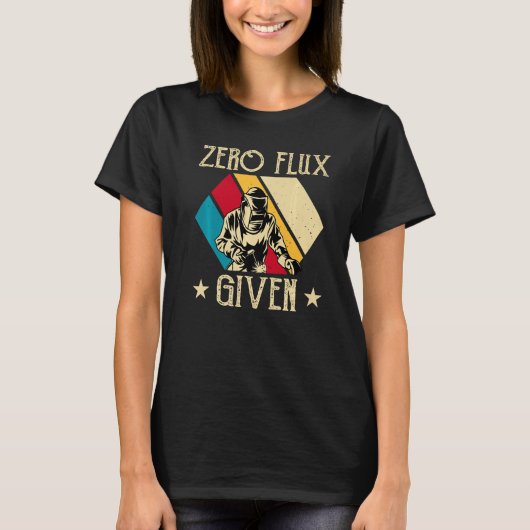 T-shirt No Flux Given - Funny Welding Welder No Flux Perfe (Devant)