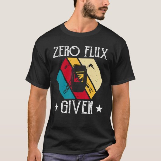 T-shirt No Flux Given - Funny Welding Welder No Flux Perfe (Devant)