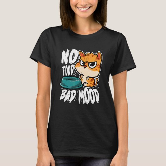 T-shirt No Food Bad Mood   Hungry Cat (Devant)