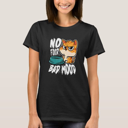 T-shirt No Food Bad Mood  Hungry Cat (Devant)