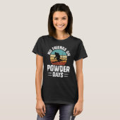 T-shirt No Friends On Powder Days Ski Skiing Winter Sports (Devant entier)
