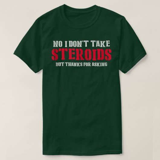 T-shirt No I Don't Take Steroids But Thanks For Asking Gym (Design devant)