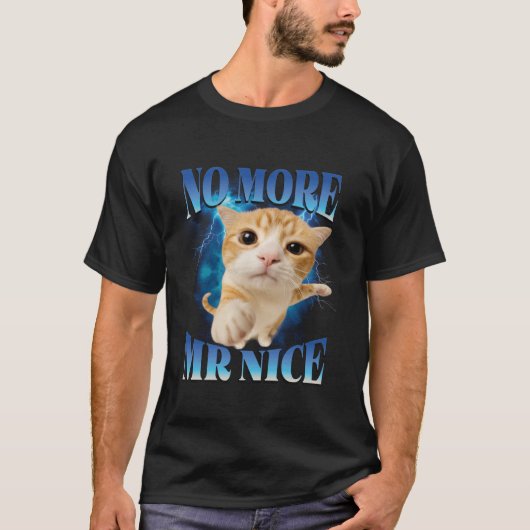 T-shirt No More Mr Nice Humor Unhinged Brainrot Funny cat  (Devant)