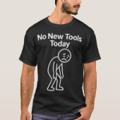 T-shirt No New Tools Today Funny  (Devant)