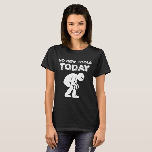 T-shirt No New Tools Today Humor Sarcastic Meme Sad Stickm (Devant entier)