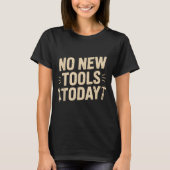 T-shirt No New Tools Today Retro Meme Tools Lover  (Devant)
