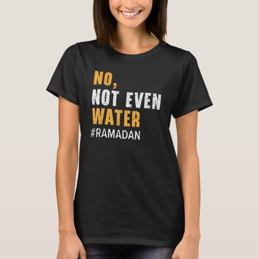 T-shirt No Not Even Water Ramadan Islam Quran Mosque Relig (Devant)