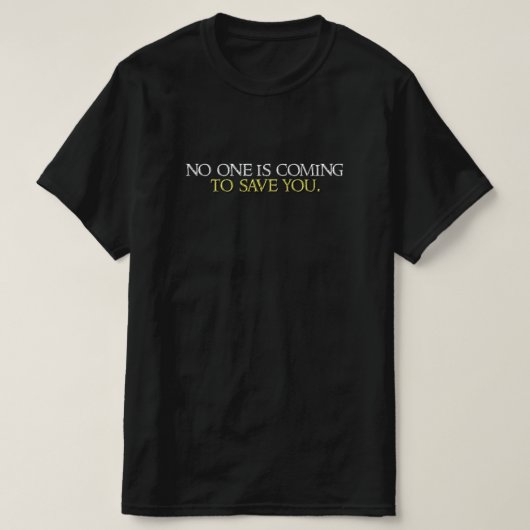 T-shirt No one is coming to save you. (Design devant)