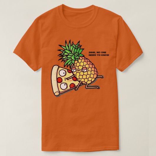 T-shirt No one needs to know Pizza Pineapple Funny  (Design devant)