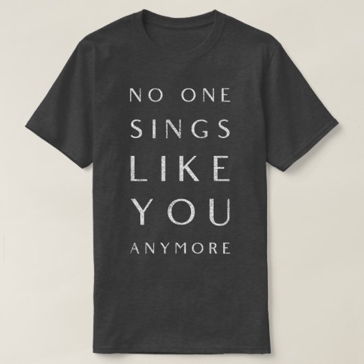 T-shirt No One Sings Like You Anymore (Design devant)