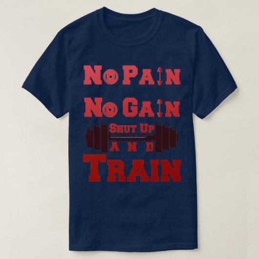 T-shirt No Pain No Gain Shut Up and Train design avec roug (Design devant)