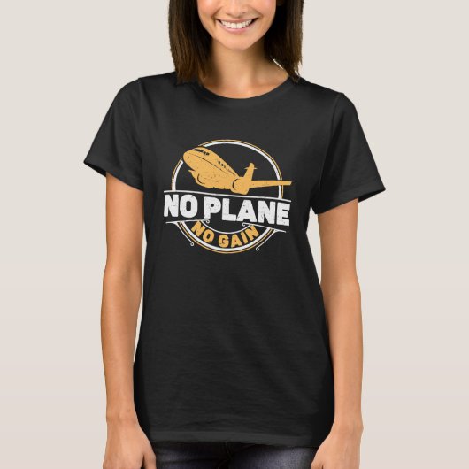T-shirt No Plane No Gain Airplane Pilot Flight Instructor (Devant)