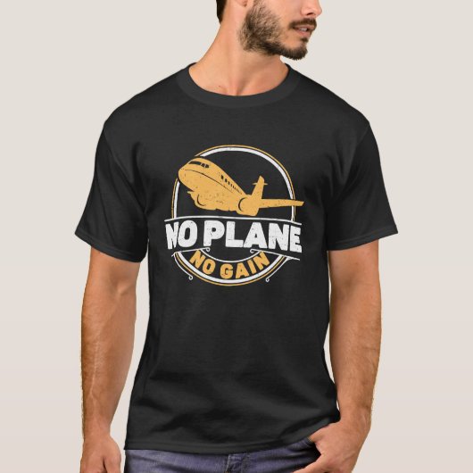 T-shirt No Plane No Gain Airplane Pilot Flight Instructor (Devant)