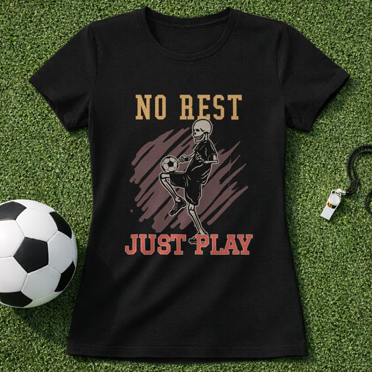 T-shirt No Rest Just Play Soccer Training Mindset